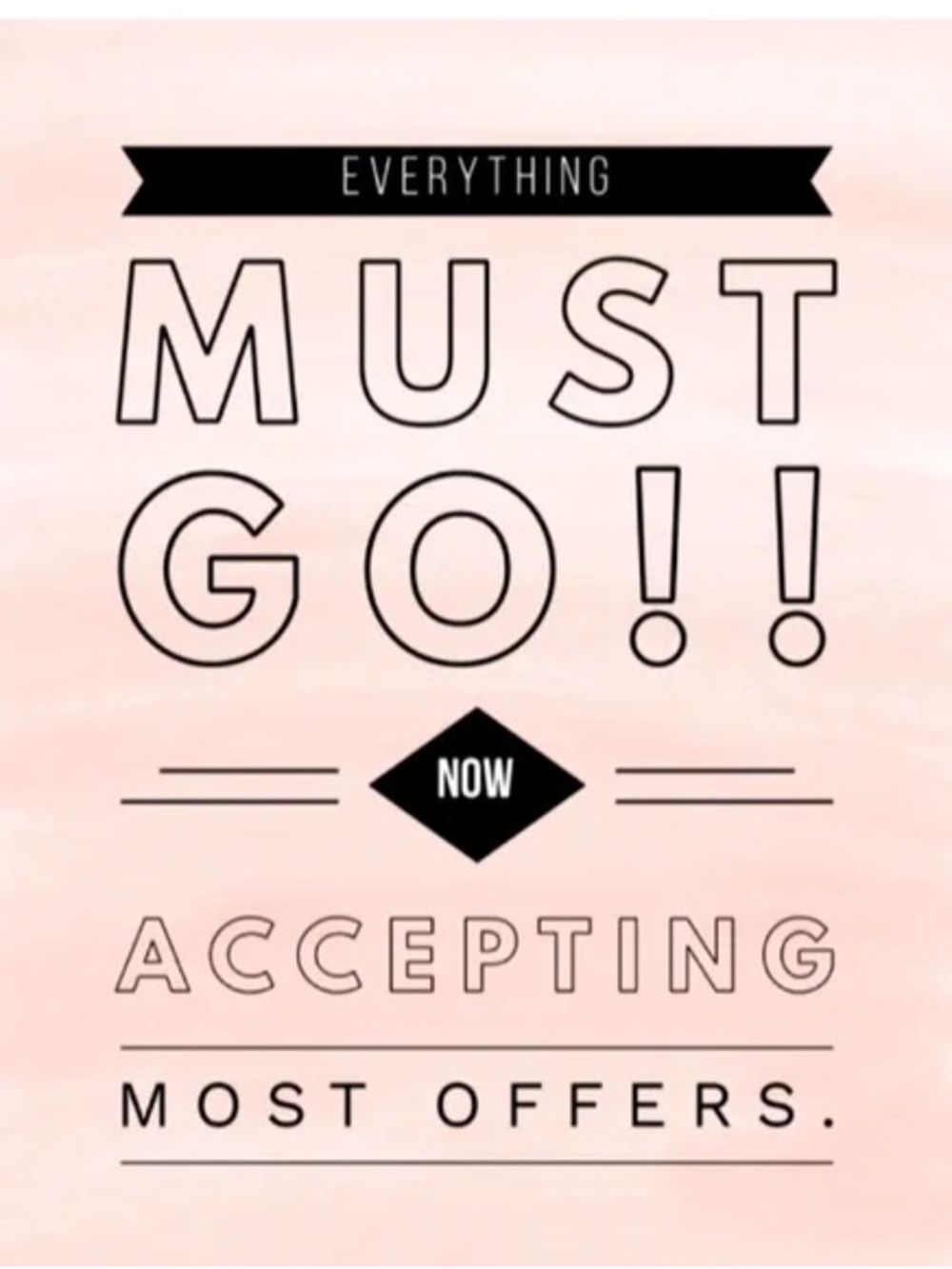 Everything Must Go! OFFERS WELCOMED